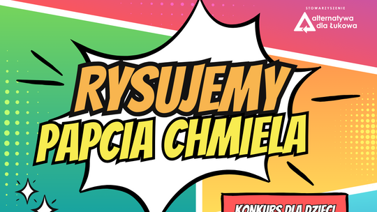 Alternatywa dla Łukowa: Konkurs "Rysujemy Papcia Chmiela"