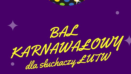 Bal karnawałowy dla ŁUTW /8 lutego 2020