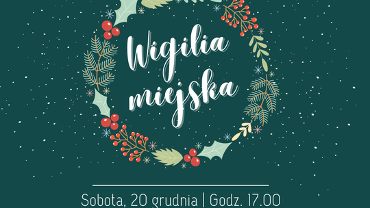 "By święta trwały cały rok" - zapraszamy na miejską wigilię "By święta trwały cały rok" - zapraszamy na miejską wigilię