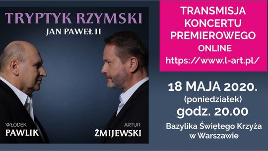 CEL: MUZYCZNIE LIVE: „Jan Paweł II - Tryptyk Rzymski” / 18 maja godz. 20:00