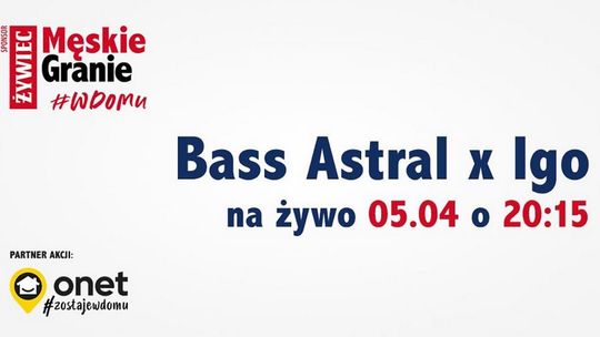  CEL: MUZYCZNIE LIVE: Męskie Granie- Bass Astral x Igo /5 kwietnia 2020