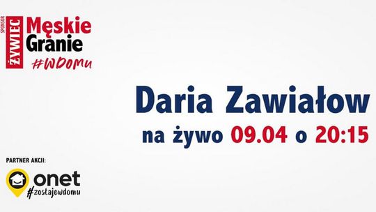 CEL: MUZYCZNIE LIVE: Męskie Granie Daria Zawiałow #wdomu /9 kwietnia godz. 20:15