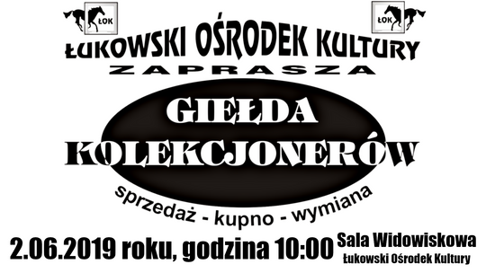 Giełda Kolekcjonerów w Łukowskim Ośrodku Kultury /2 czerwca 2019