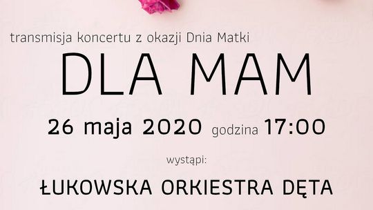 Koncert „Dla Mam” /26 maja 2020 godzina 17:00
