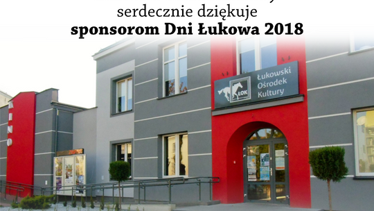 Łukowski Ośrodek Kultury dziękuje sponsorom Dni Łukowa 2018