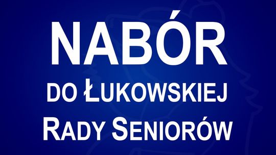 Miasto Łuków: Nabór do Łukowskiej Rady Seniorów