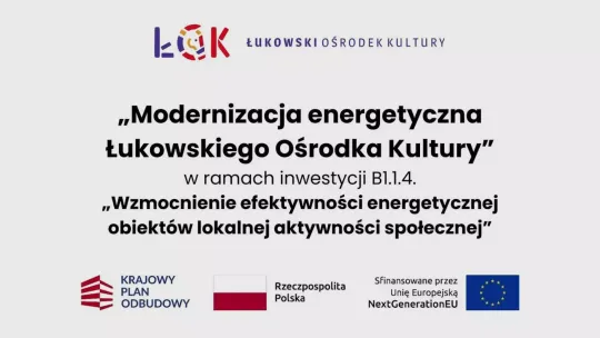 "Modernizacji energetycznej Łukowskiego Ośrodka Kultury" - wykonana.