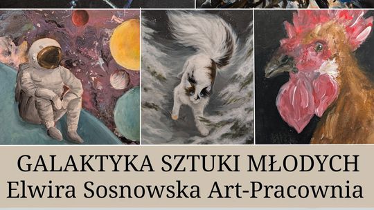 Muzeum Regionalne: Wernisaż wystawy ,,Galaktyka Sztuki Młodych Elwira Sosnowska Art – Pracownia”