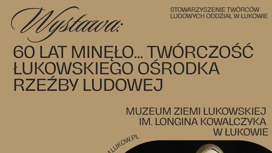 Muzeum Ziemi Łukowskiej: Wystawa: ,,60 lat minęło... Twórczość Łukowskiego Ośrodka Rzeźby Ludowej"