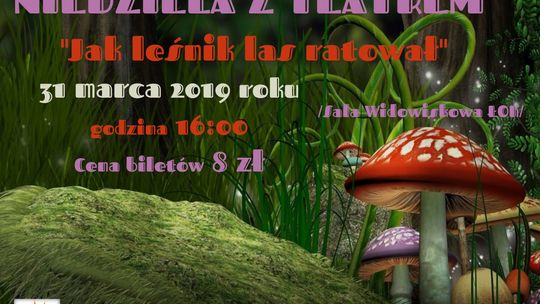 Niedziela z Teatrem "Jak leśnika las ratował" /31 marca 2019