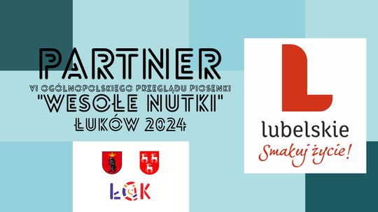 PARTNER "Wesołych Nutek" Łuków 2024: Województwo Lubelskie „Lubelskie Smakuj Życie!”