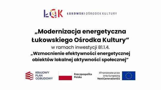 Pozyskaliśmy dodatkowe środki do "Modernizacji energetycznej Łukowskiego Ośrodka Kultury".