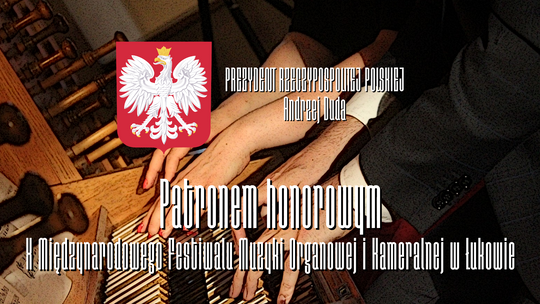 Prezydent RP Andrzej Duda honorowym patronem X Międzynarodowym Festiwalem Muzyki Organowej i Kameralnej w Łukowie