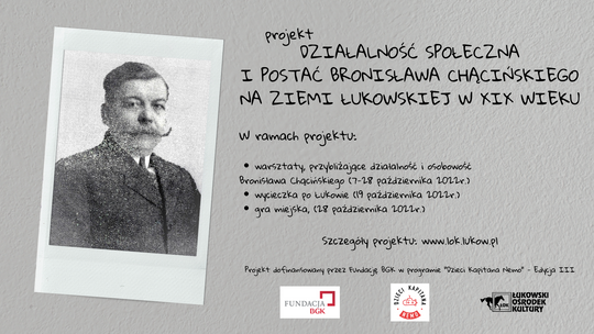 Projekt „Działalność społeczna i postać Bronisława Chącińskiego na ziemi łukowskiej w XIX wieku” /7-28.10.22
