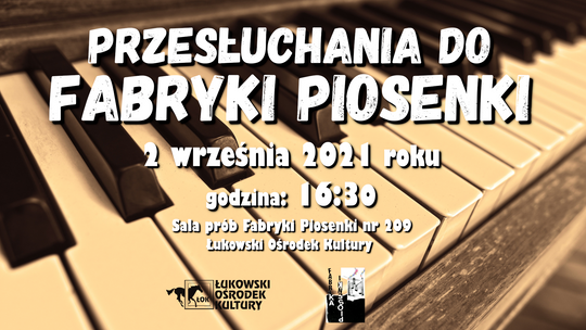 Przesłuchania do Fabryki Piosenki ŁOK /2 września 2021