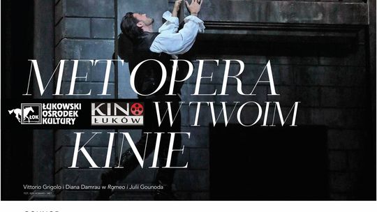 Retransmisja spektaklu "Romeo i Julia" z cyklu „The Metropolitan Opera” w Kinie Łuków /12 stycznia 2020