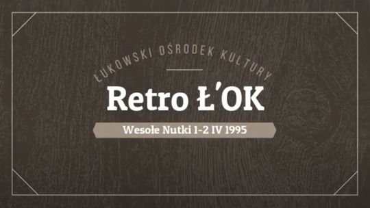 Retro Ł’OK [Wesołe Nutki '95] /odcinek 22.