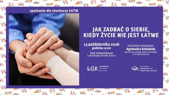 Spotkanie dla słuchaczy ŁUTW: Jak zadbać o siebie, kiedy życie nie jest łatwe /13.10.26