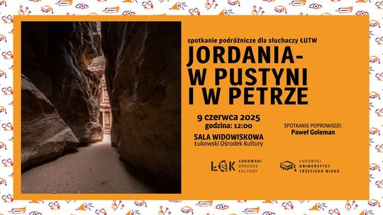 Spotkanie podróżnicze dla słuchaczy ŁUTW: "Jordania - w pustyni i w Petrze" /9.06.25
