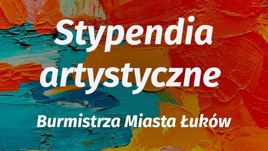 Stypendia artystyczne Burmistrza Miasta Łuków