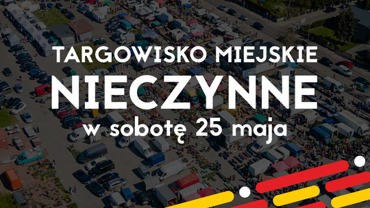 Targowisko miejskie nieczynne w sobotę 25 maja 2024