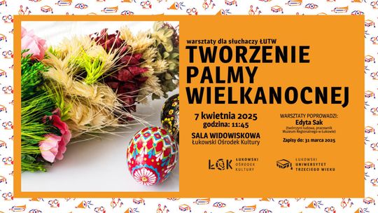 Warsztaty dla słuchaczy ŁUTW: Tworzenie palmy wielkanocnej /7.04.25