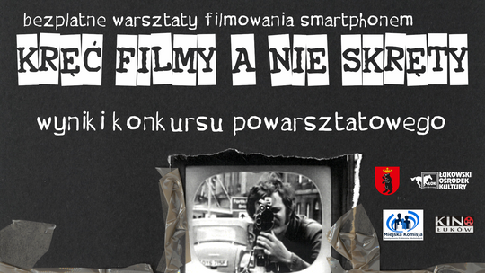 Warsztaty filmowania smartfonem "Kręć filmy, a nie skręty" /wyniki konkursu/