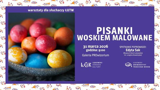 Warsztaty wielkanocne ŁUTW: Pisanki woskiem malowane /31.03.26