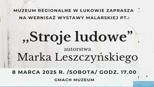 Wernisaż wystawy malarstwa- Stroje ludowe w Muzeum Regionalnym w Łukowie /8.03.25