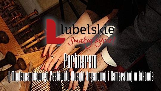  Województwo Lubelskie „Lubelskie. Smakuj Życie!” partnerem X Międzynarodowego Festiwalu Muzyki Organowej i Kameralnej w Łukowie