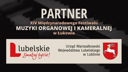Województwo Lubelskie „Lubelskie. Smakuj Życie!” partnerem XIV Międzynarodowego Festiwalu Muzyki Organowej i Kameralnej w Łukowie