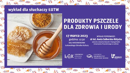 Wykład ŁUTW: Produkty pszczele dla zdrowia i urody /17.03.23