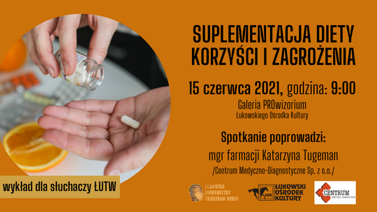 Wykład ŁUTW: "Suplementacja diety - korzyści i zagrożenia" /15 czerwca 2021