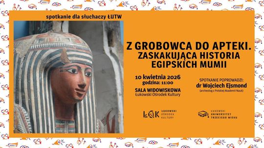 Wykład ŁUTW: Z grobowca do apteki. Zaskakująca historia egipskich mumii /10.04.26