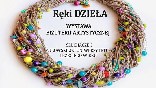 Wystawa biżuterii artystycznej słuchaczek Łukowskiego Uniwersytetu Trzeciego Wieku