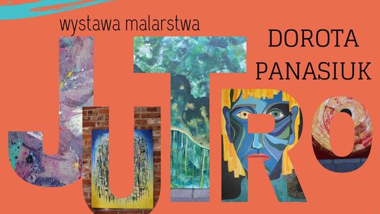 Wystawa malarstwa "JUTRO" Doroty Panasiuk w Galerii PROwizorium /od 13 września 2019