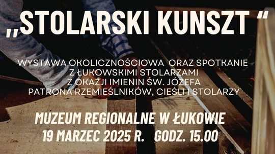 Wystawa okolicznościowa oraz spotkanie z łukowskimi stolarzami