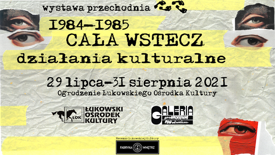 Wystawa przechodnia: Cała wstecz. Działania Kulturalne 1984-1985 /29 lipca-31 sieprnia 2021