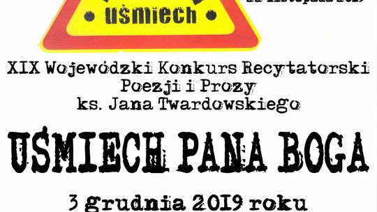 XIX Wojewódzki Konkurs Recytatorski Poezji i Prozy ks. Jana Twardowskiego „Uśmiech Pana Boga” /zgłoszenia do: 22 listopada 2019