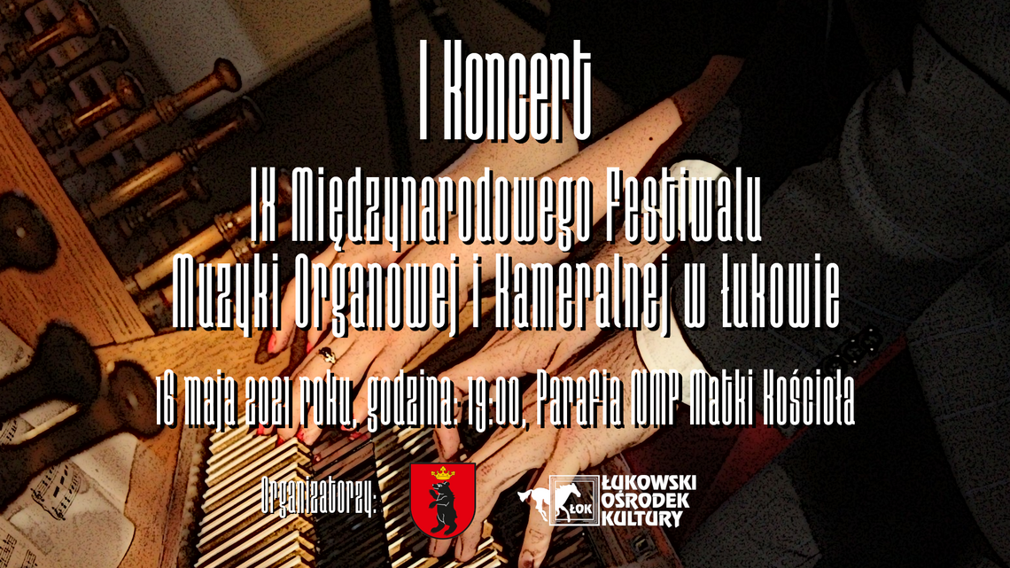 1. koncert IX Międzynarodowego Festiwalu Muzyki Organowej i Kameralnej w Łukowie /16 maja 2021