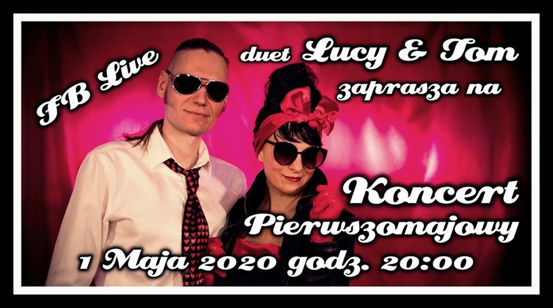 CEL: MUZYCZNIE LIVE:  Duet Lucy & Tom - Koncert Pierwszomajowy /1 maja 2020 godzina 20:00