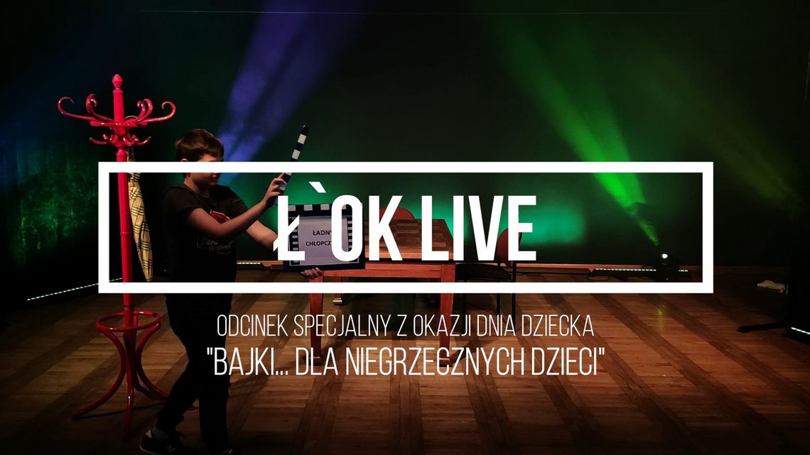 Ł'OK LIVE: Bajki… dla niegrzecznych dzieci /1 czerwca 2020, godzina 19:30 #loklive