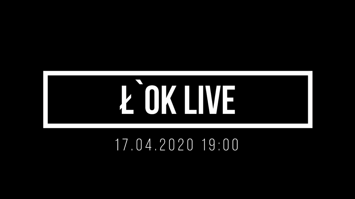 Ł'OK LIVE: KONCERT I /17 kwietnia 2020 [ZAPOWIEDŹ]