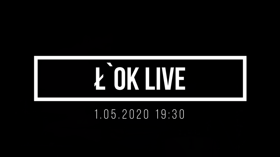 Ł'OK LIVE: KONCERT III /1 maja 2020, godzina 19:30 #loklive
