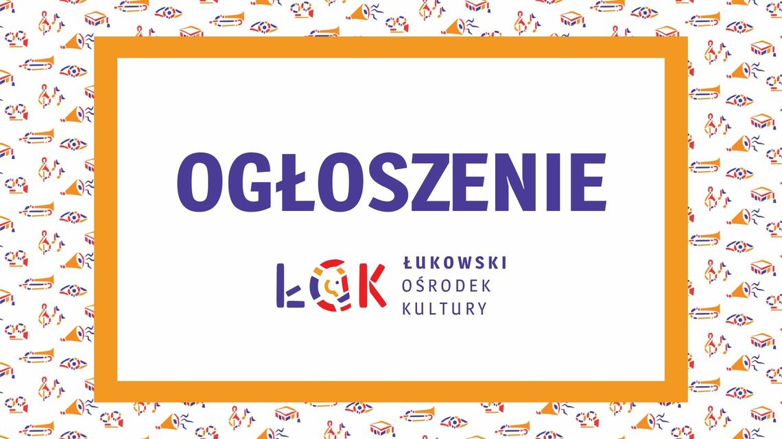 Ogłoszenie nr 2024-65488-185998 Łukowskiego Ośrodka Kultury w serwisie "Baza Konkurencyjności"