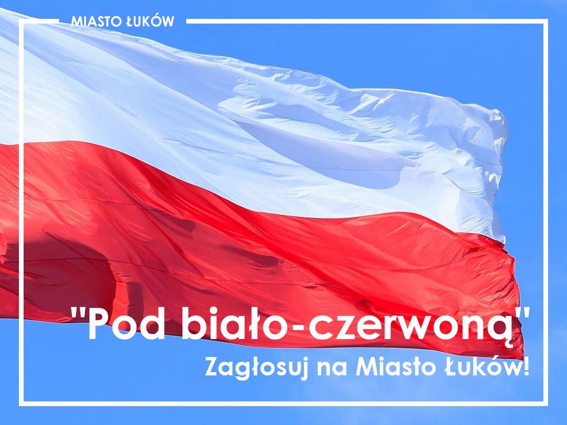 "Pod biało-czerwoną" - zagłosujmy na Miasto Łuków