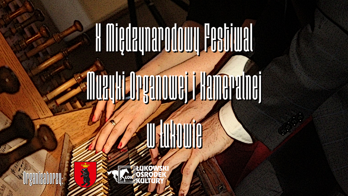 Program X Międzynarodowego Festiwalu Muzyki Organowej i Kameralnej w Łukowie