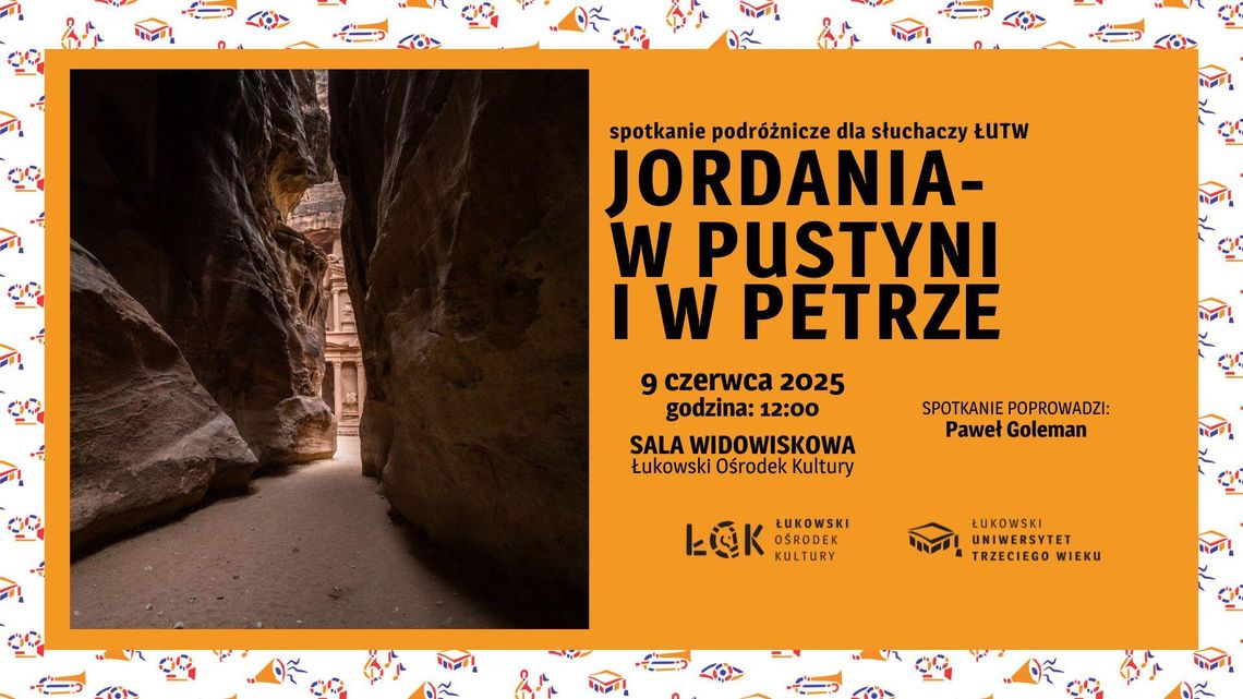 Spotkanie podróżnicze dla słuchaczy ŁUTW: "Jordania - w pustyni i w Petrze" /9.06.25