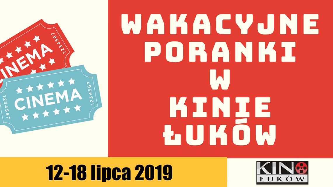 Wakacyjne poranki w Kinie Łuków /12-18 lipca 2019