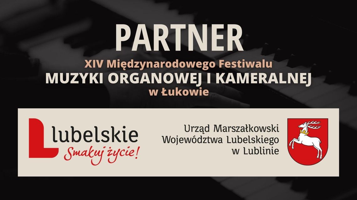 Województwo Lubelskie „Lubelskie. Smakuj Życie!” partnerem XIV Międzynarodowego Festiwalu Muzyki Organowej i Kameralnej w Łukowie Województwo Lubelskie „Lubelskie. Smakuj Życie!” partnerem XIV Międzynarodowego Festiwalu Muzyki Organowej i Kameralnej w Łukowie